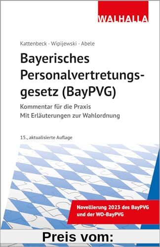 Bayerisches Personalvertretungsgesetz (BayPVG): Kommentar für die Praxis; Mit Wahlordnung: Kommentar für die Praxis; Mit Erläuterung zur Wahlordnung