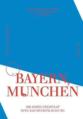Bayern, München: 100 Jahre Freistaat. Eine Raumverfälschung (Schriftenreihe für Architektur und Kulturtheorie) von Brill Fink