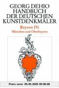 Bayern 4. München und Oberbayern. Handbuch der deutschen Kunstdenkmäler: Bd. 4