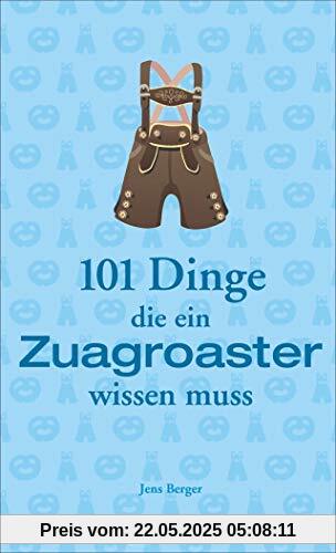 Bayern für Einsteiger: 101 Dinge, die ein Zuagroaster wissen muss. Die Gebrauchsanleitung für alle, die nach Bayern zugezogen sind. Humorvolle Anekdoten und praktisches Wissen. Das ideale Geschenk