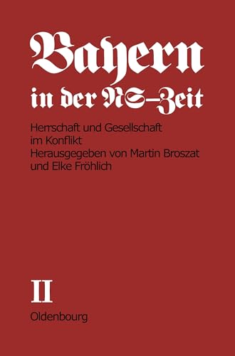 Bayern in der NS-Zeit. Band II. Herrschaft und Gesellschaft im Konflikt.