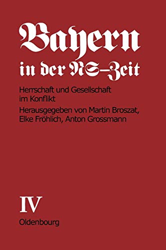 Bayern in der NS-Zeit. Herrschaft und Gesellschaft im Konflikt. Band IV. Teil C