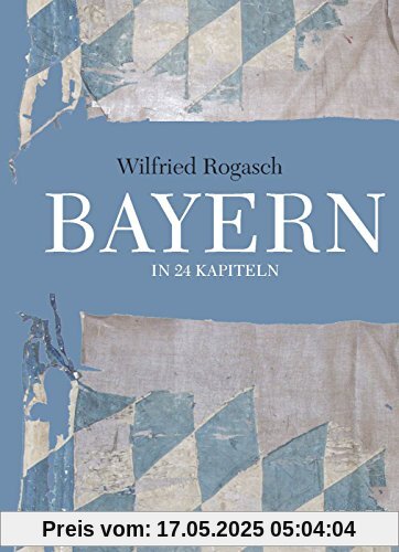Bayern: In 24 Kapiteln Bayern: In 24 Kapiteln