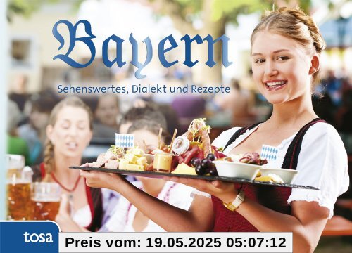 Bayern: Sehenswertes, Kurioses und Rezepte