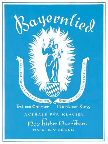 Bayernlied: Gott mit dir, du Land der Bayern. Gesang und Klavier.