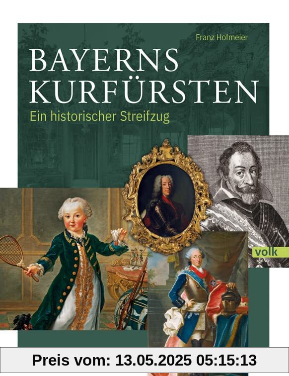 Bayerns Kurfürsten: Ein historischer Streifzug