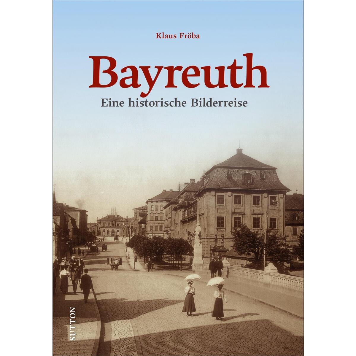 Bayreuth Bayreuth von Sutton Verlag GmbH