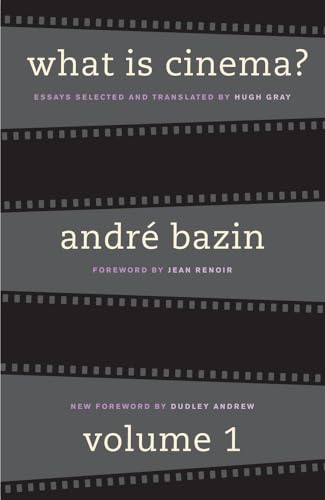 What Is Cinema?.Vol.1: Essays. Foreword by Andre Bazin, Jean Renoir and Dudley Andrew What Is Cinema?.Vol.1: Essays. Foreword by Andre Bazin, Jean Renoir and Dudley Andrew