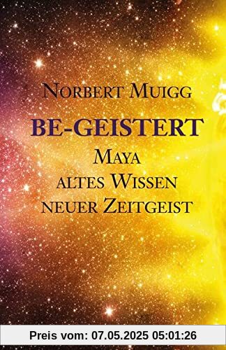 Be-Geistert: Maya – altes Wissen– neuer Zeitgeist
