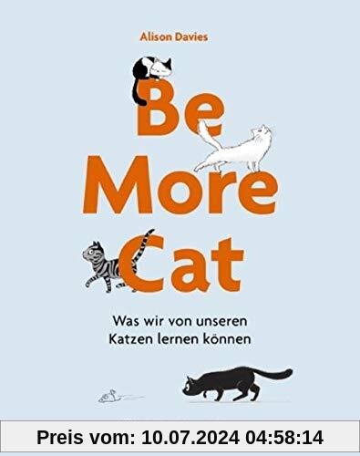 Be More Cat: Was wir von unseren Katzen lernen können