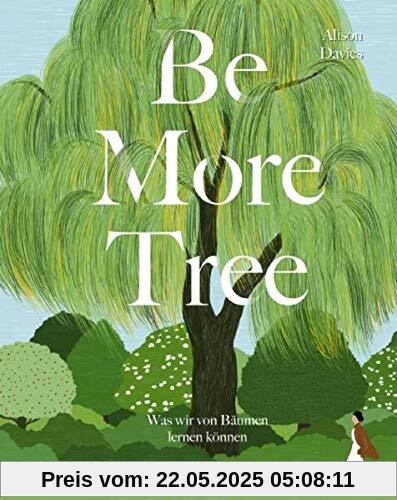 Be More Tree: Was wir von Bäumen lernen können Be More Tree: Was wir von Bäumen lernen können