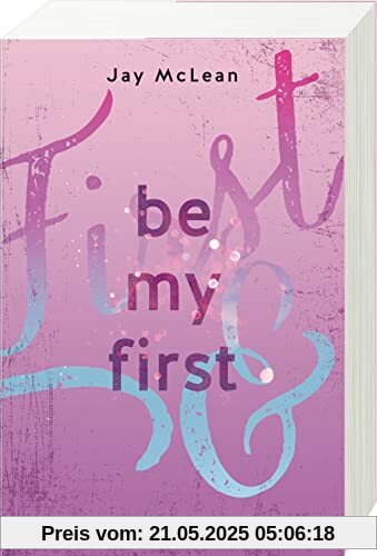 Be My First - First & Forever 1 (Intensive, tief berührende New Adult Romance)