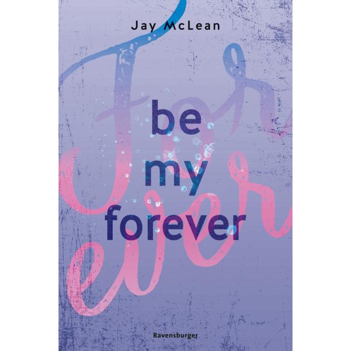 Be My Forever - First & Forever 2 (Intensive, tief berührende New Adult Romance) von Ravensburger Verlag