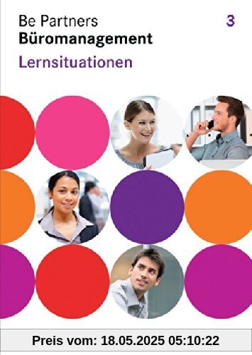 Be Partners - Büromanagement - Allgemeine Ausgabe: 3. Ausbildungsjahr: Lernfelder 9-13 - Lernsituationen: Arbeitsbuch mit CD-ROM Be Partners - Büromanagement - Allgemeine Ausgabe: 3. Ausbildungsjahr: Lernfelder 9-13 - Lernsituationen: Arbeitsbuch mit CD-ROM