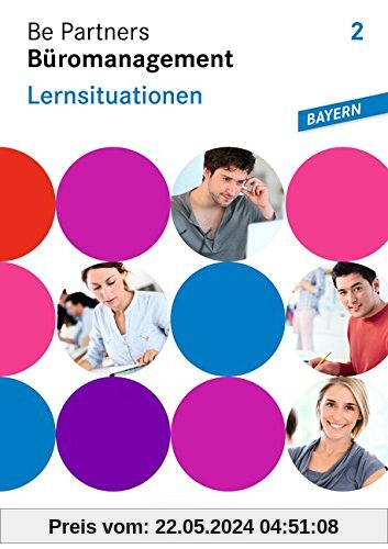 Be Partners - Büromanagement - Ausgabe Bayern: 2. Ausbildungsjahr: Lernfelder 7-9 - Lernsituationen: Arbeitsbuch mit CD-ROM