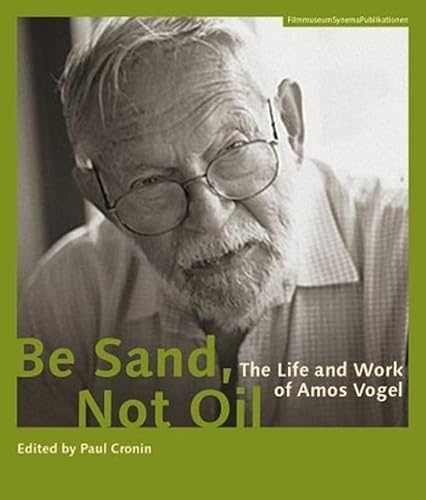 Be Sand, Not Oil - The Life and Work of Amos Vogel (FilmmuseumSynemaPublikationen) von Austrian Film Museum
