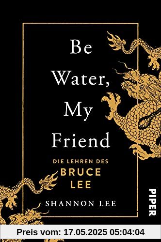 Be Water, My Friend: Die Lehren des Bruce Lee | Der Weg zu mentaler Stärke und innerer Ruhe Be Water, My Friend: Die Lehren des Bruce Lee | Der Weg zu mentaler Stärke und innerer Ruhe