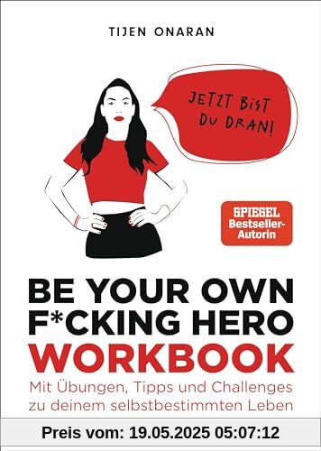 Be Your Own F*cking Hero – das Workbook: Jetzt bist du dran! Mit Übungen, Tipps und Challenges zu deinem selbstbestimmten Leben