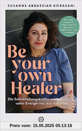 Be Your Own Healer: Die Selbstheilungskräfte wecken – voller Energie neu durchstarten - Mit vielen Rezepten, Planungstools und Audio-Meditation zum Download - Phytotherapie & Natural Detox Be Your Own Healer: Die Selbstheilungskräfte wecken – voller Energie neu durchstarten - Mit vielen Rezepten, Planungstools und Audio-Meditation zum Download - Phytotherapie & Natural Detox