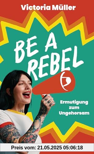 Be a Rebel: Ermutigung zum Ungehorsam