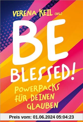 Be blessed!: Powerpacks für deinen Glauben