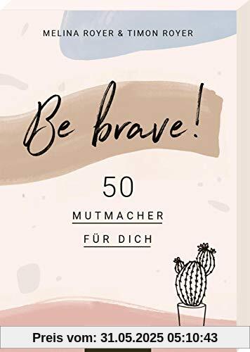 Be brave! 50 Mutmacher für dich: Von den Autoren des Blogs Vanilla Mind