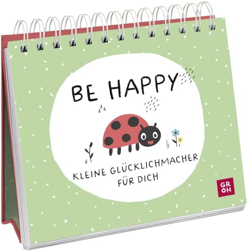 Be happy - Kleine Glücklichmacher für dich: Niedlicher Mini-Aufsteller, der Optimismus und Gute Laune verbreitet (Geschenke für mehr Lebensfreude, Glücksgefühle und Achtsamkeit im Alltag) von Groh
