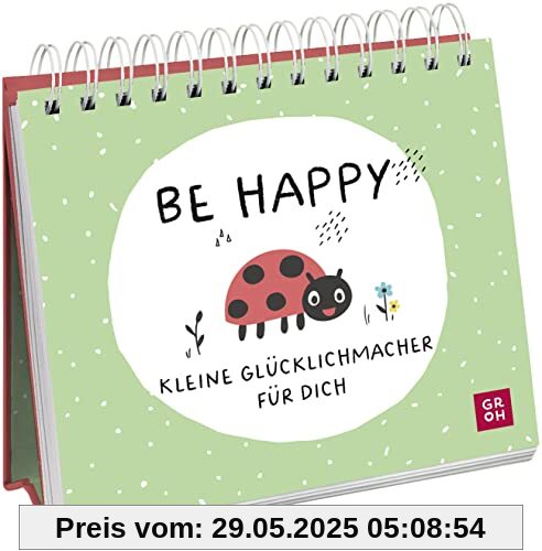 Be happy - Kleine Glücklichmacher für dich: Niedlicher Mini-Aufsteller, der Optimismus und Gute Laune verbreitet (Geschenke für mehr Lebensfreude, Glücksgefühle und Achtsamkeit im Alltag)