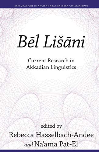 Be¿l Lis¿a¿ni: Current Research in Akkadian Linguistics (Explorations in Ancient Near Eastern Civilizations, 8)