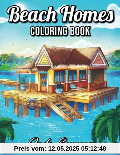 Beach Homes: An Adult Coloring Book with Beautiful Vacation Houses, Charming Interior Designs, and Relaxing Nature Scenes (Coloring Books with Homes)