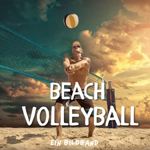 Beachvolleyball: Ein Bildband von 27 Amigos