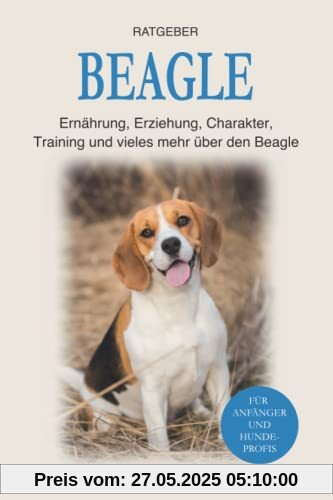 Beagle: Ernährung, Erziehung, Charakter, Training und vieles mehr über den Beagle Beagle: Ernährung, Erziehung, Charakter, Training und vieles mehr über den Beagle