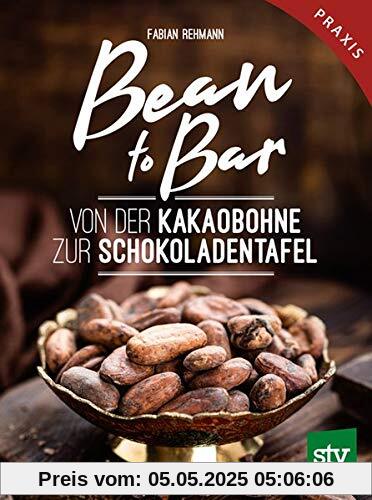 Bean to Bar: Von der Kakaobohne zur Schokoladentafel, Praxisbuch