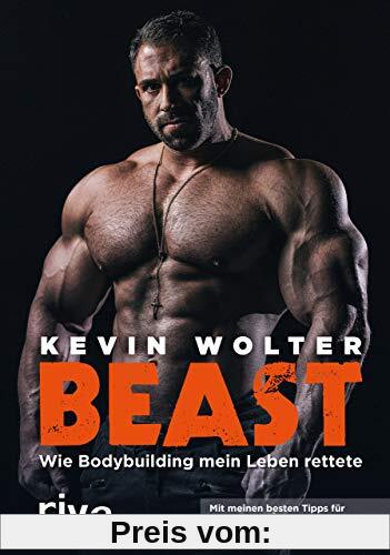 Beast: Wie Bodybuilding mein Leben rettete. Mit meinen besten Tipps für Training, Motivation und Erfolg