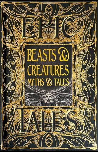 Beasts & Creatures Myths & Tales: Anthology of Classic Tales (Gothic Fantasy) von Flame Tree Publishing