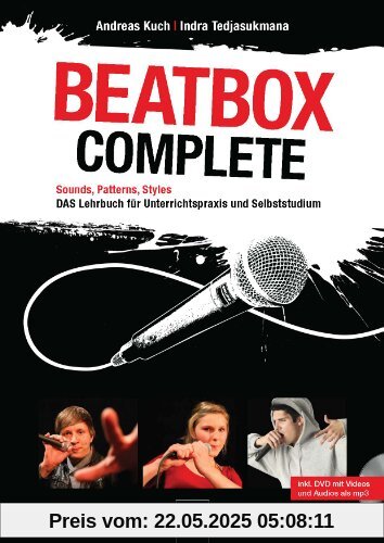 Beatbox Complete: Sounds, Patterns, Styles. Das Lehrbuch für Unterricht und Selbststudium. Inkl. DVD mit Video- und Audioaufnahmen Beatbox Complete: Sounds, Patterns, Styles. Das Lehrbuch für Unterricht und Selbststudium. Inkl. DVD mit Video- und Audioaufnahmen