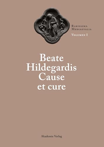 Beate Hildegardis Cause et cure (Rarissima mediaevalia. Opera Latina) von de Gruyter