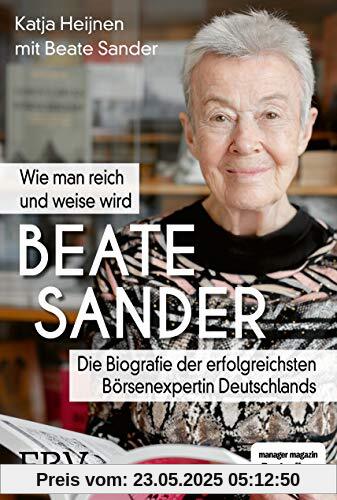 Beate Sander - Wie man reich und weise wird: Die Biografie der erfolgreichsten Börsenexpertin Deutschlands Beate Sander - Wie man reich und weise wird: Die Biografie der erfolgreichsten Börsenexpertin Deutschlands