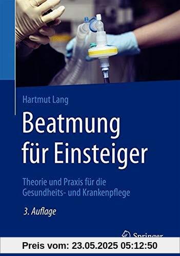 Beatmung für Einsteiger: Theorie und Praxis für die Gesundheits- und Krankenpflege