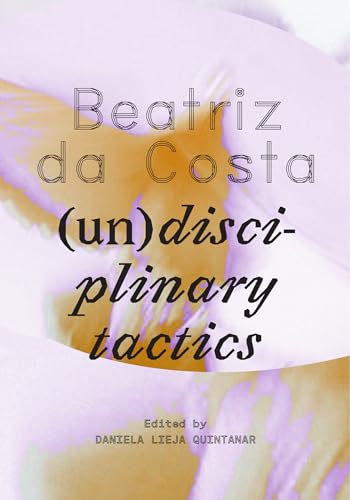 Beatriz da Costa: (un)disciplinary tactics von MIT Press