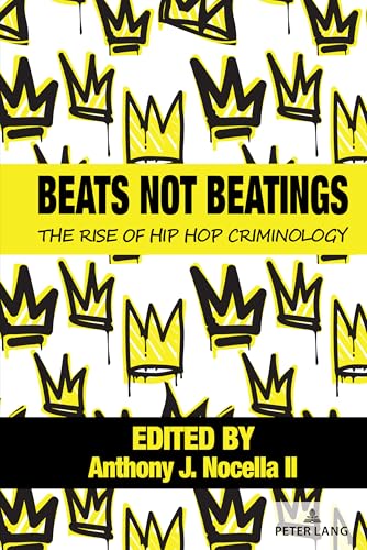 Beats Not Beatings: The Rise of Hip Hop Criminology (Hip Hop Studies and Activism, Band 4) von Peter Lang