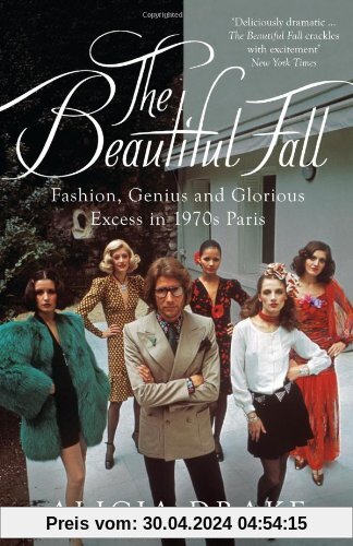 Beautiful Fall: Fashion, Genius and Glorious Excess in 1970s Paris