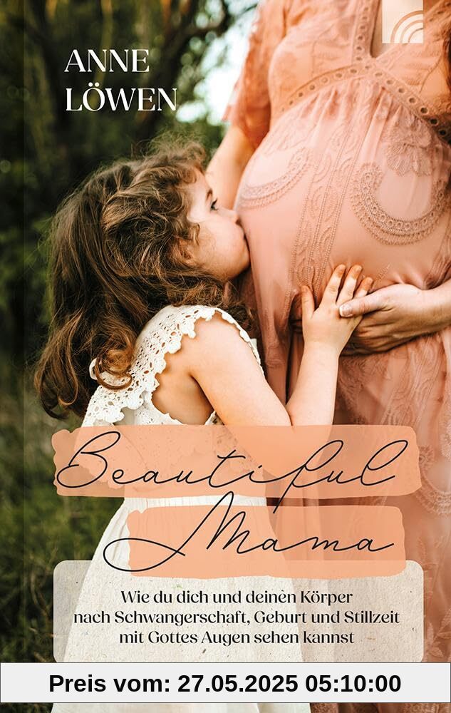 Beautiful Mama: Wie du dich und deinen Körper nach Schwangerschaft, Geburt und Stillzeit mit Gottes Augen sehen kannst – christlicher Ratgeber, ... Bibel-Tipps für neues Selbstbewusstsein