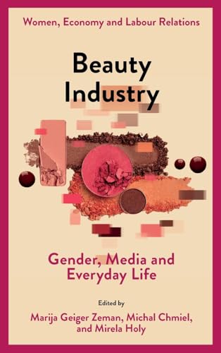 Beauty Industry: Gender, Media and Everyday Life (Women, Economy and Labour Relations) von Emerald Publishing Limited