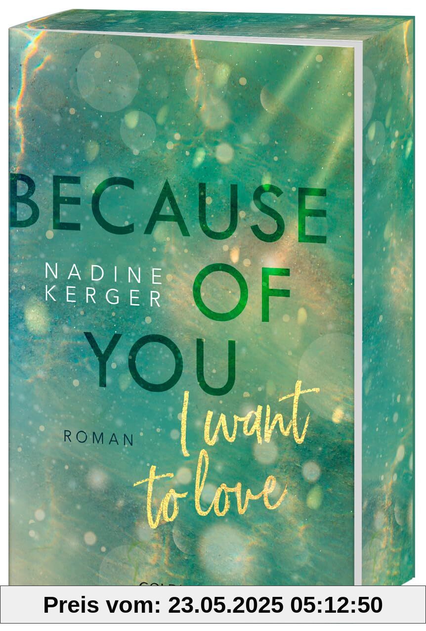Because of You I Want to Love: Roman. - Mit farbigem Buchschnitt in limitierter Auflage. Because of You I Want to Love: Roman. - Mit farbigem Buchschnitt in limitierter Auflage.