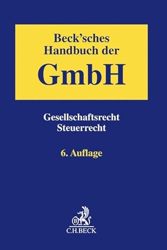 Beck'sches Handbuch der GmbH: Gesellschaftsrecht, Steuerrecht von Beck C. H.