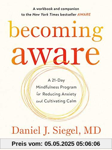Becoming Aware: A 21-Day Mindfulness Program for Reducing Anxiety and Cultivating Calm Becoming Aware: A 21-Day Mindfulness Program for Reducing Anxiety and Cultivating Calm