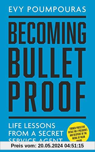 Becoming Bulletproof: Lessons in fearlessness from a former Secret Service Agent