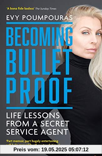 Becoming Bulletproof: Life Lessons from a Secret Service Agent
