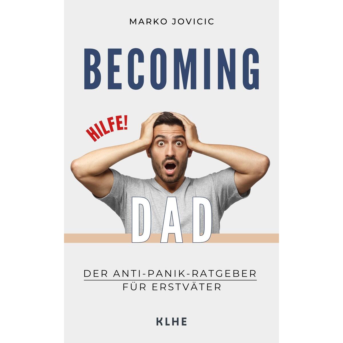 Becoming Dad: Der Anti-Panik Ratgeber für Erstväter Becoming Dad: Der Anti-Panik Ratgeber für Erstväter von KLHE